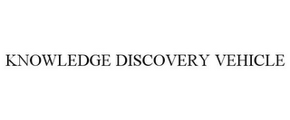 KNOWLEDGE DISCOVERY VEHICLE