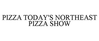 PIZZA TODAY'S NORTHEAST PIZZA SHOW