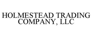 HOLMESTEAD TRADING COMPANY, LLC