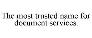 THE MOST TRUSTED NAME FOR DOCUMENT SERVICES.