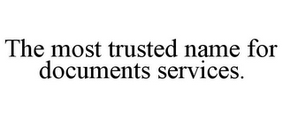 THE MOST TRUSTED NAME FOR DOCUMENTS SERVICES.