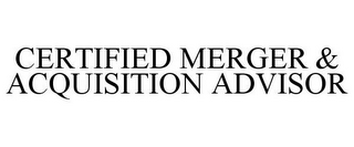 CERTIFIED MERGER & ACQUISITION ADVISOR