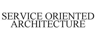 SERVICE ORIENTED ARCHITECTURE