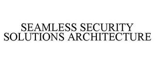 SEAMLESS SECURITY SOLUTIONS ARCHITECTURE