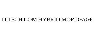 DITECH.COM HYBRID MORTGAGE