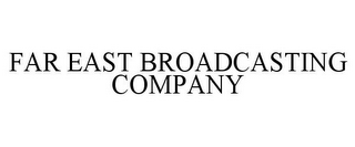 FAR EAST BROADCASTING COMPANY