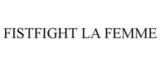 FISTFIGHT LA FEMME