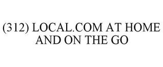 (312) LOCAL.COM AT HOME AND ON THE GO