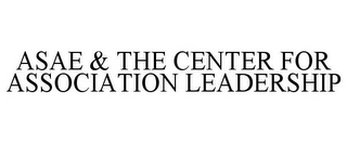 ASAE & THE CENTER FOR ASSOCIATION LEADERSHIP