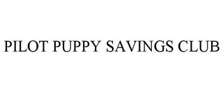 PILOT PUPPY SAVINGS CLUB