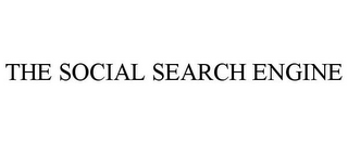 THE SOCIAL SEARCH ENGINE