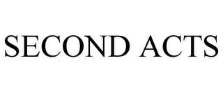 SECOND ACTS