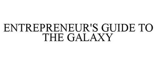 ENTREPRENEUR'S GUIDE TO THE GALAXY