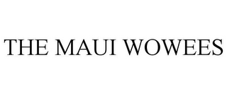 THE MAUI WOWEES