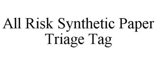 ALL RISK SYNTHETIC PAPER TRIAGE TAG