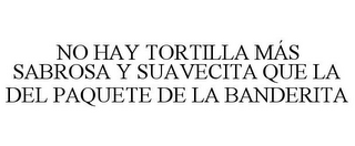 NO HAY TORTILLA MÁS SABROSA Y SUAVECITA QUE LA DEL PAQUETE DE LA BANDERITA