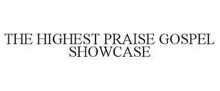 THE HIGHEST PRAISE GOSPEL SHOWCASE