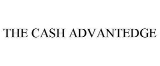 THE CASH ADVANTEDGE