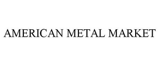 AMERICAN METAL MARKET