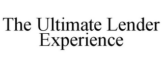 THE ULTIMATE LENDER EXPERIENCE