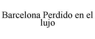 BARCELONA PERDIDO EN EL LUJO