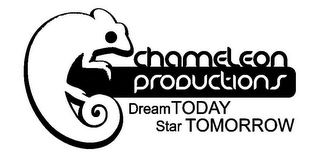 CHAMELEON PRODUCTIONS DREAM TODAY STAR TOMORROW