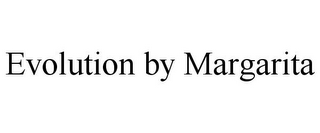 EVOLUTION BY MARGARITA