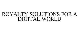 ROYALTY SOLUTIONS FOR A DIGITAL WORLD