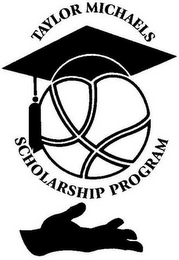 TAYLOR MICHAELS SCHOLARSHIP PROGRAM