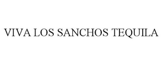 VIVA LOS SANCHOS TEQUILA