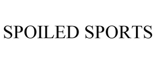 SPOILED SPORTS