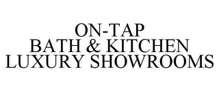 ON-TAP BATH & KITCHEN LUXURY SHOWROOMS