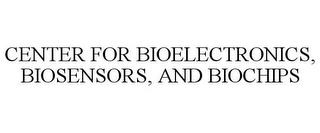 CENTER FOR BIOELECTRONICS, BIOSENSORS, AND BIOCHIPS