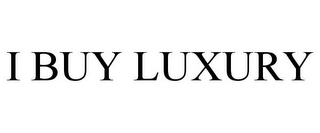 I BUY LUXURY