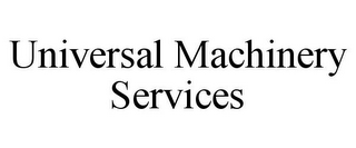 UNIVERSAL MACHINERY SERVICES