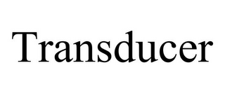 TRANSDUCER