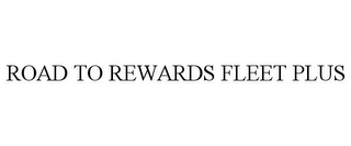 ROAD TO REWARDS FLEET PLUS