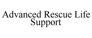 ADVANCED RESCUE LIFE SUPPORT