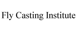 FLY CASTING INSTITUTE