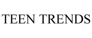 TEEN TRENDS