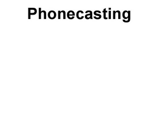 PHONECASTING