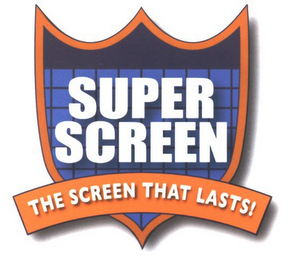 SUPER SCREEN THE SCREEN THAT LASTS!