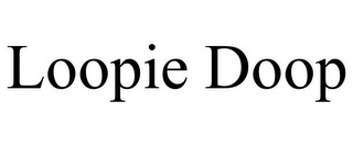 LOOPIE DOOP