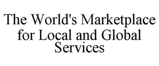 THE WORLD'S MARKETPLACE FOR LOCAL AND GLOBAL SERVICES