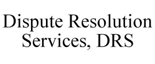 DISPUTE RESOLUTION SERVICES, DRS