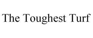 THE TOUGHEST TURF