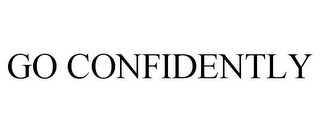 GO CONFIDENTLY