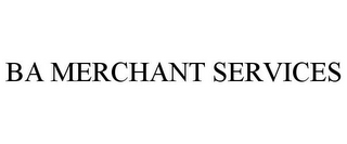 BA MERCHANT SERVICES