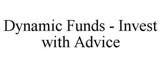 DYNAMIC FUNDS - INVEST WITH ADVICE