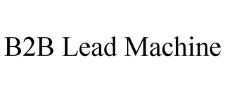 B2B LEAD MACHINE